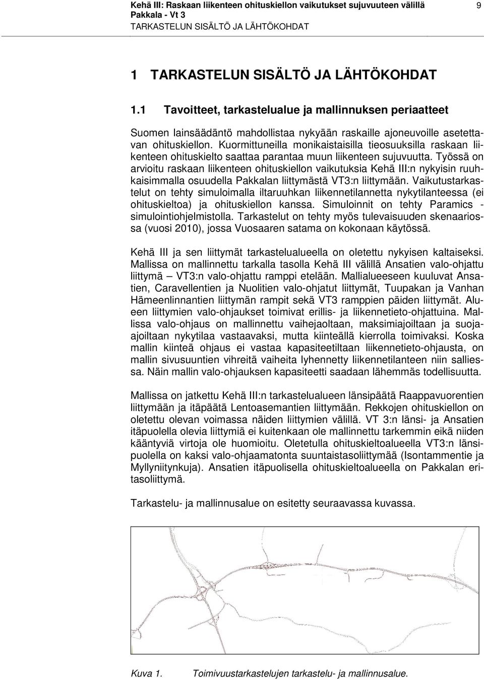 Kuormittuneilla monikaistaisilla tieosuuksilla raskaan liikenteen ohituskielto saattaa parantaa muun liikenteen sujuvuutta.