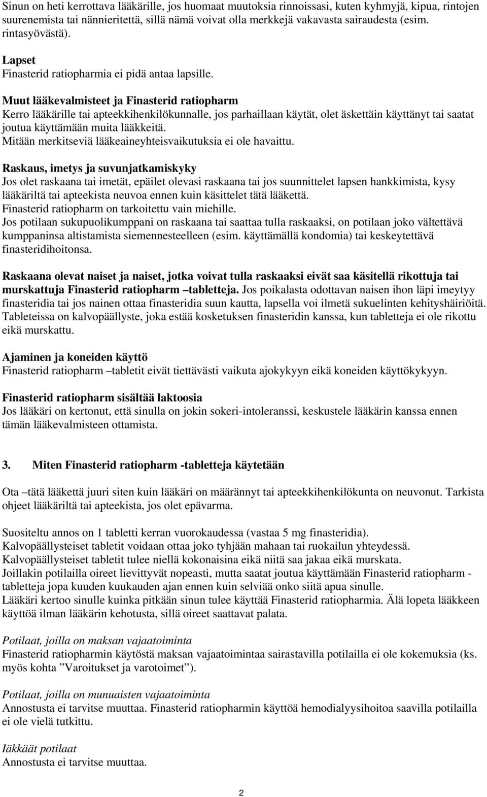 Muut lääkevalmisteet ja Finasterid ratiopharm Kerro lääkärille tai apteekkihenkilökunnalle, jos parhaillaan käytät, olet äskettäin käyttänyt tai saatat joutua käyttämään muita lääkkeitä.