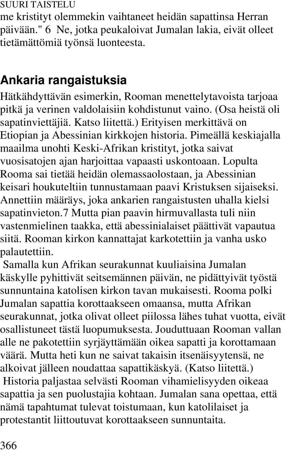 ) Erityisen merkittävä on Etiopian ja Abessinian kirkkojen historia. Pimeällä keskiajalla maailma unohti Keski-Afrikan kristityt, jotka saivat vuosisatojen ajan harjoittaa vapaasti uskontoaan.