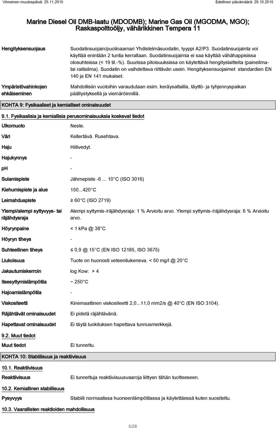 vähähappisissa olosuhteissa (< 19 til-%) Suurissa pitoisuuksissa on käytettävä hengityslaitteita (paineilmatai raitisilma) Suodatin on vaihdettava riittävän usein Hengityksensuojaimet standardien EN