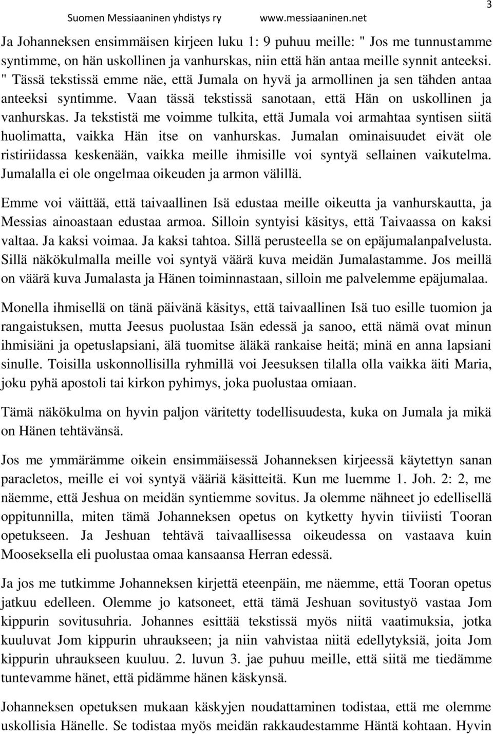 Ja tekstistä me voimme tulkita, että Jumala voi armahtaa syntisen siitä huolimatta, vaikka Hän itse on vanhurskas.