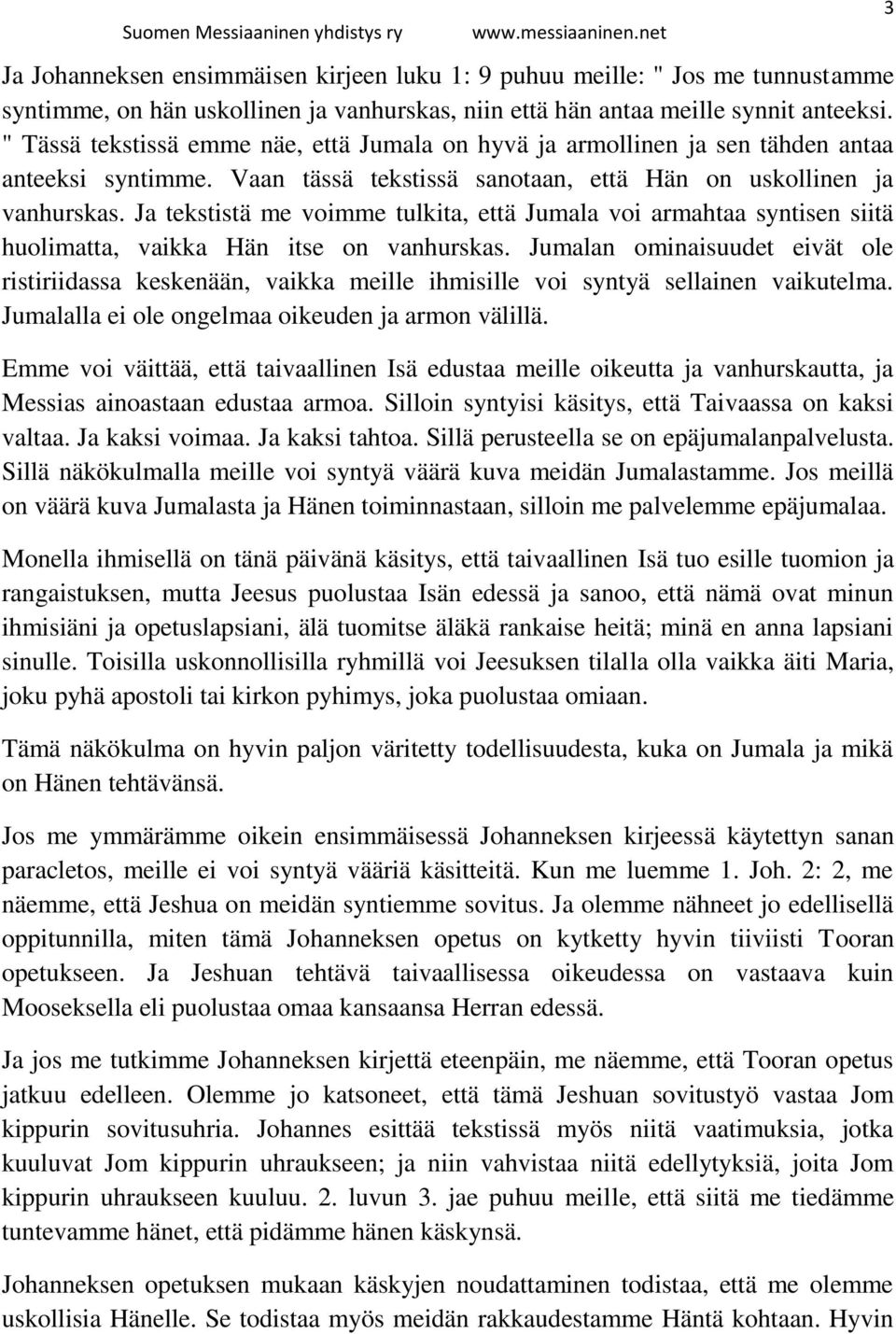 Ja tekstistä me voimme tulkita, että Jumala voi armahtaa syntisen siitä huolimatta, vaikka Hän itse on vanhurskas.