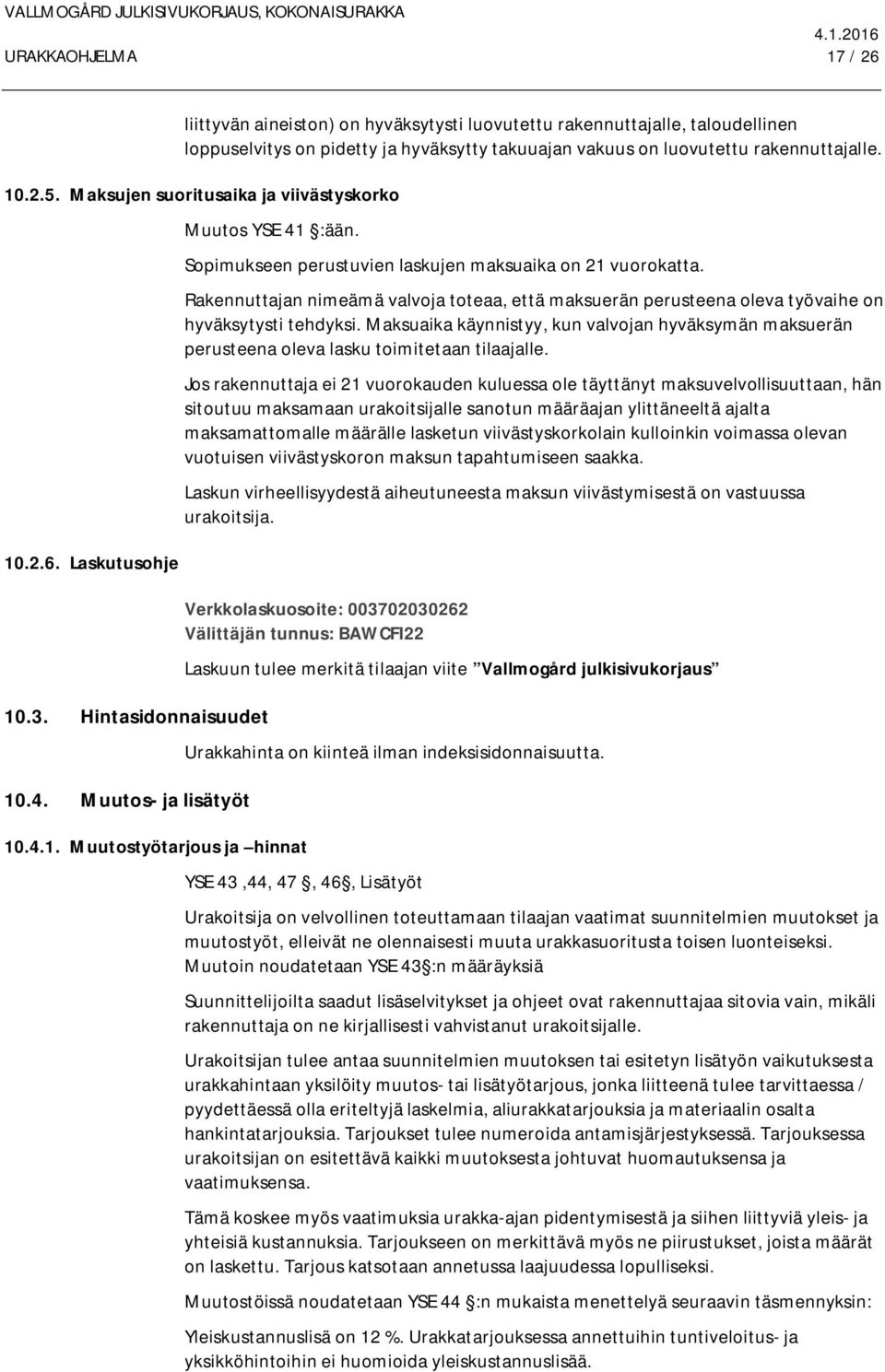 Rakennuttajan nimeämä valvoja toteaa, että maksuerän perusteena oleva työvaihe on hyväksytysti tehdyksi.