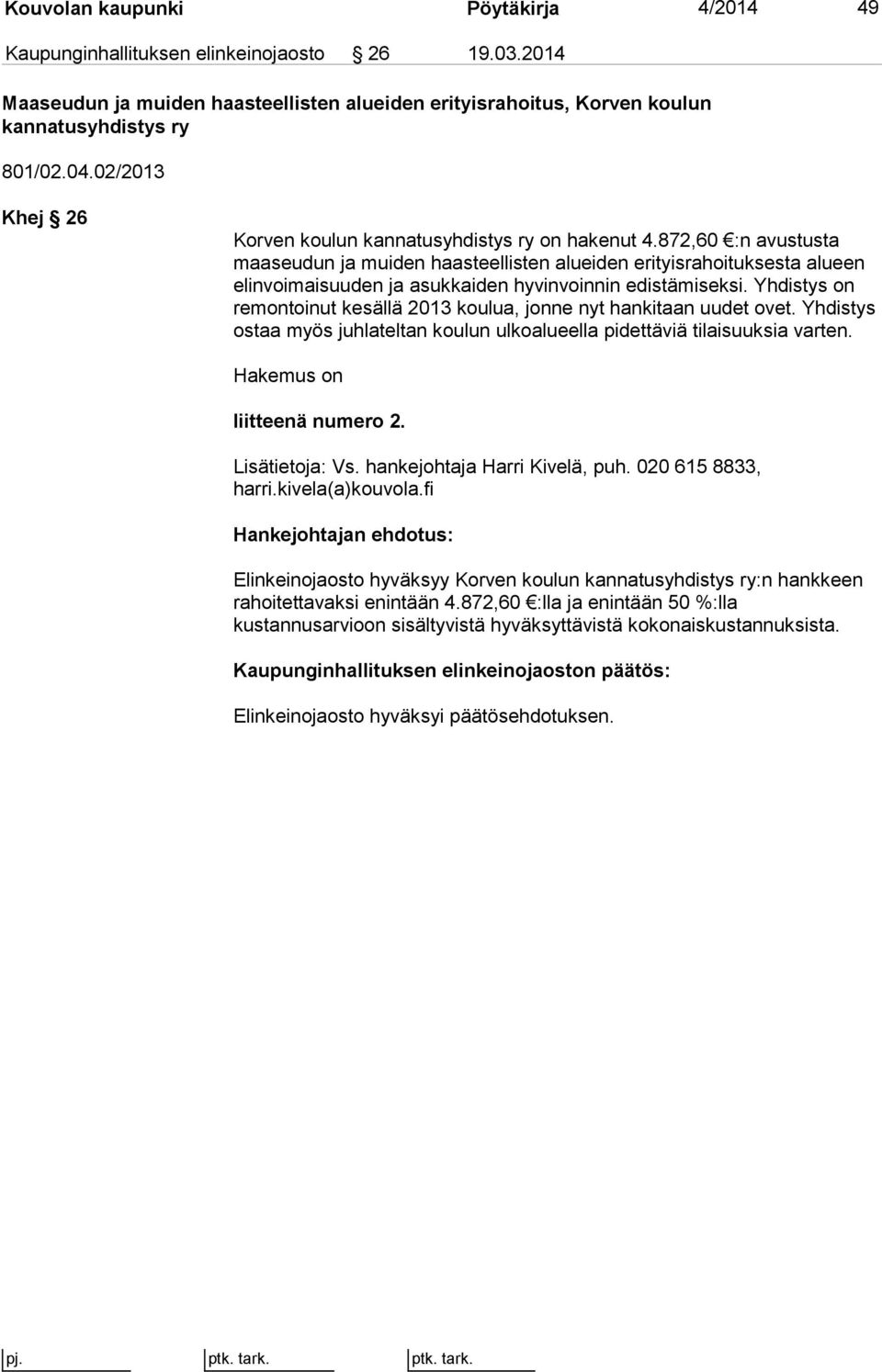 872,60 :n avustusta maaseudun ja muiden haasteellisten alueiden erityisrahoituksesta alueen elinvoimaisuuden ja asukkaiden hyvinvoinnin edistämiseksi.