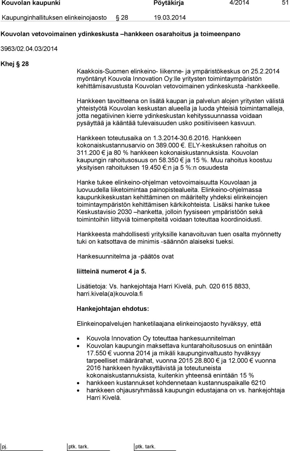 Hankkeen tavoitteena on lisätä kaupan ja palvelun alojen yritysten välistä yhteistyötä Kouvolan keskustan alueella ja luoda yhteisiä toimintamalleja, jotta negatiivinen kierre ydinkeskustan