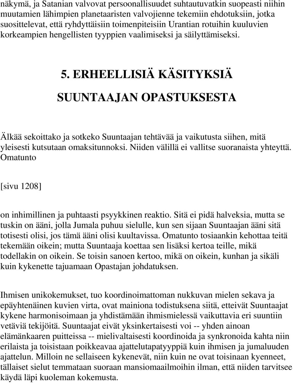 ERHEELLISIÄ KÄSITYKSIÄ SUUNTAAJAN OPASTUKSESTA Älkää sekoittako ja sotkeko Suuntaajan tehtävää ja vaikutusta siihen, mitä yleisesti kutsutaan omaksitunnoksi.