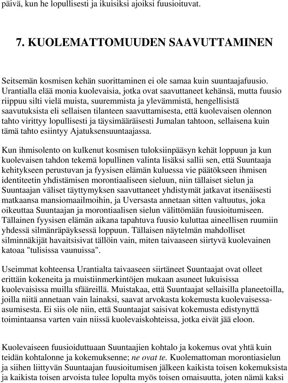 saavuttamisesta, että kuolevaisen olennon tahto virittyy lopullisesti ja täysimääräisesti Jumalan tahtoon, sellaisena kuin tämä tahto esiintyy Ajatuksensuuntaajassa.