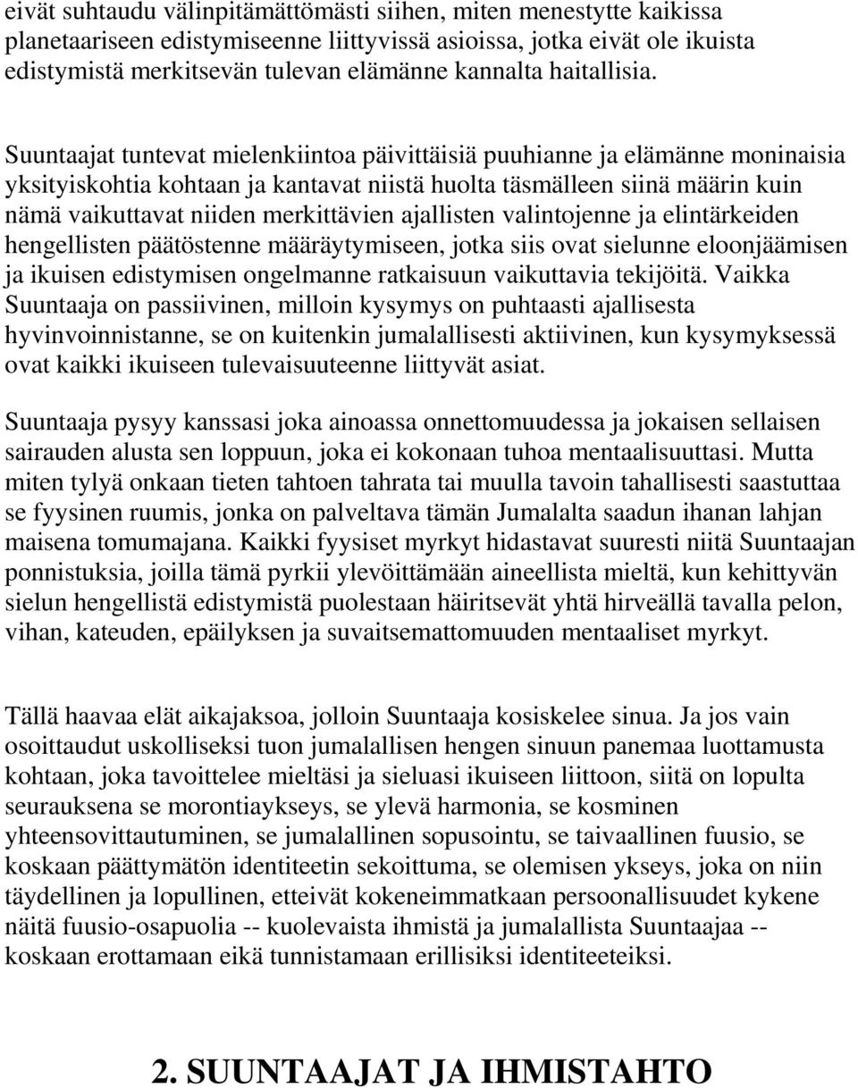 Suuntaajat tuntevat mielenkiintoa päivittäisiä puuhianne ja elämänne moninaisia yksityiskohtia kohtaan ja kantavat niistä huolta täsmälleen siinä määrin kuin nämä vaikuttavat niiden merkittävien