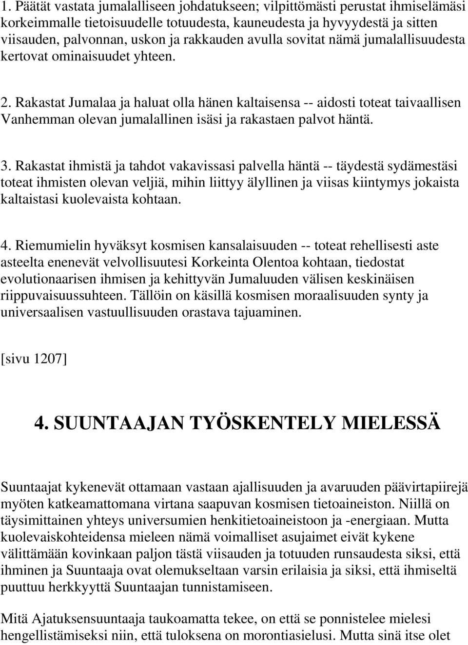 Rakastat Jumalaa ja haluat olla hänen kaltaisensa -- aidosti toteat taivaallisen Vanhemman olevan jumalallinen isäsi ja rakastaen palvot häntä. 3.