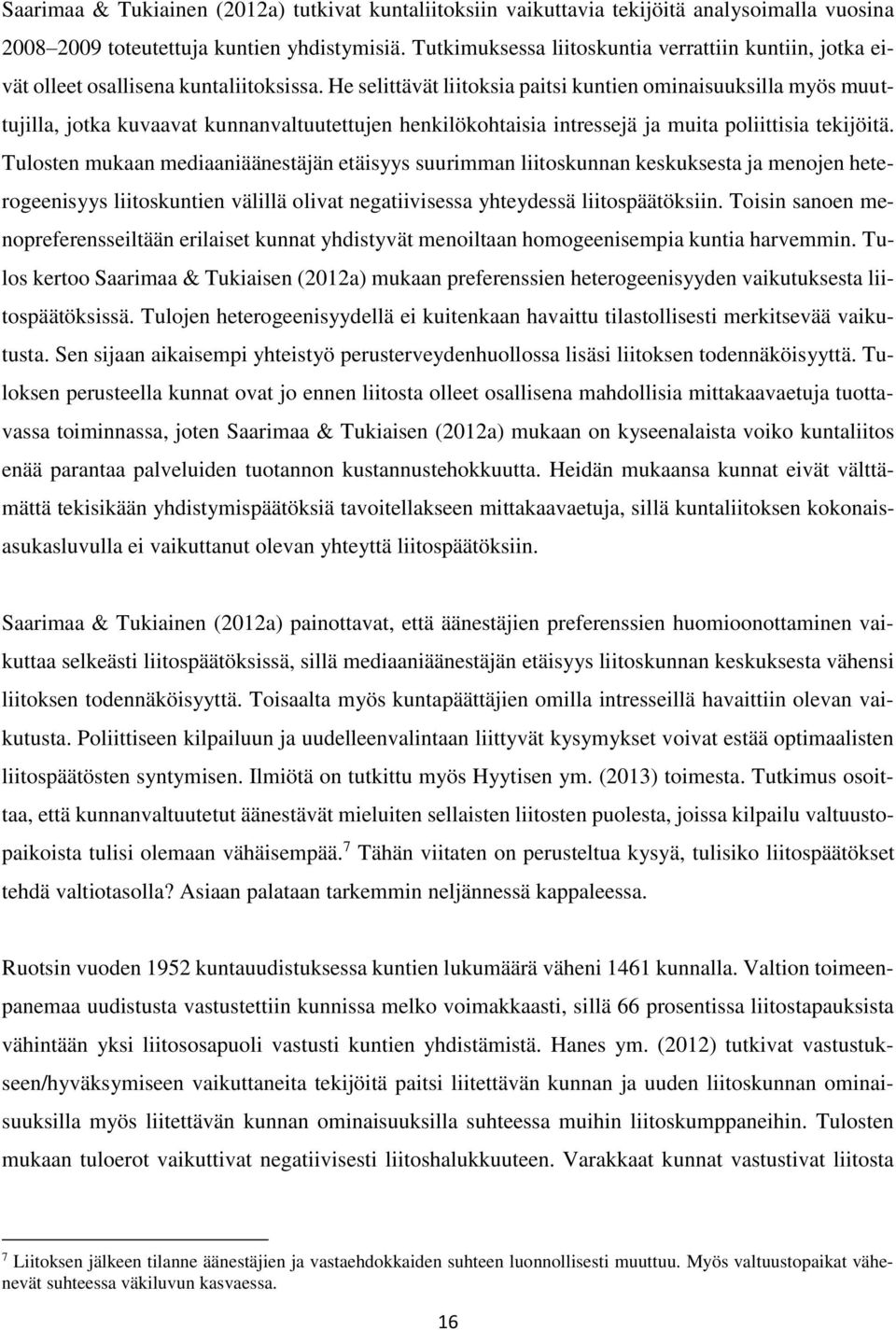 He selittävät liitoksia paitsi kuntien ominaisuuksilla myös muuttujilla, jotka kuvaavat kunnanvaltuutettujen henkilökohtaisia intressejä ja muita poliittisia tekijöitä.