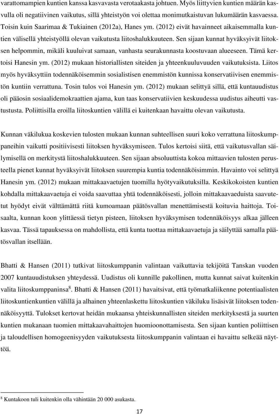 Sen sijaan kunnat hyväksyivät liitoksen helpommin, mikäli kuuluivat samaan, vanhasta seurakunnasta koostuvaan alueeseen. Tämä kertoisi Hanesin ym.