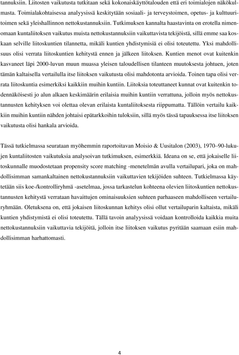 Tutkimuksen kannalta haastavinta on erotella nimenomaan kuntaliitoksen vaikutus muista nettokustannuksiin vaikuttavista tekijöistä, sillä emme saa koskaan selville liitoskuntien tilannetta, mikäli