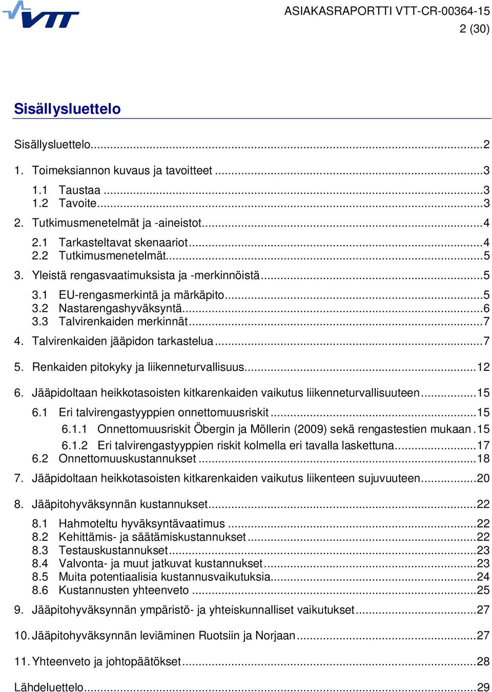 Talvirenkaiden jääpidon tarkastelua... 7 5. Renkaiden pitokyky ja liikenneturvallisuus... 12 6. Jääpidoltaan heikkotasoisten kitkarenkaiden vaikutus liikenneturvallisuuteen... 15 6.