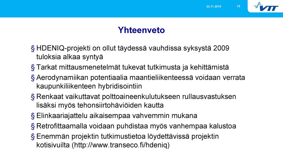 polttoaineenkulutukseen rullausvastuksen lisäksi myös tehonsiirtohäviöiden kautta Elinkaariajattelu aikaisempaa vahvemmin mukana