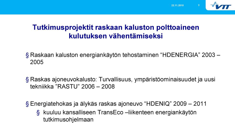 Turvallisuus, ympäristöominaisuudet ja uusi tekniikka RASTU 2006 2008 Energiatehokas ja