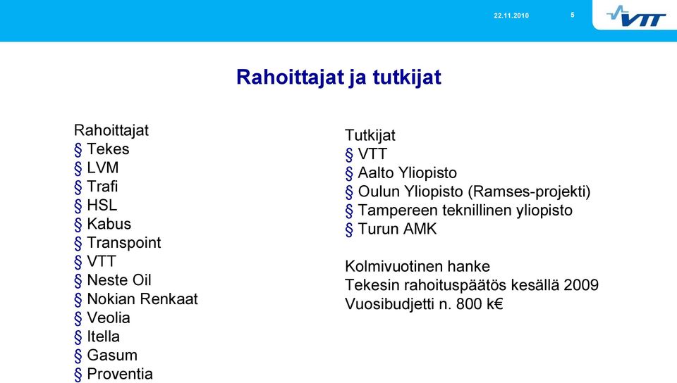 Yliopisto Oulun Yliopisto (Ramses projekti) Tampereen teknillinen yliopisto