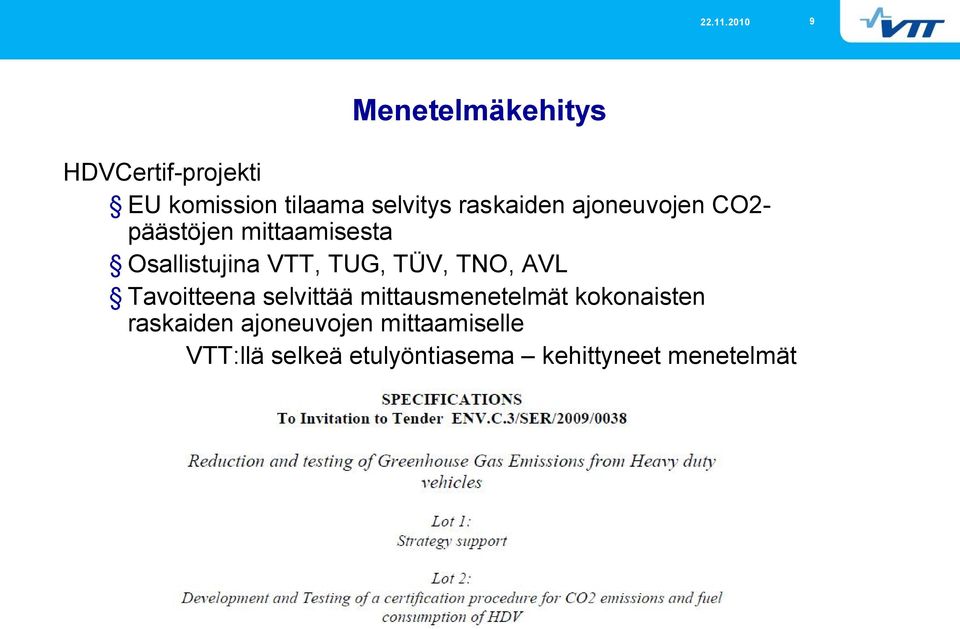 TÜV, TNO, AVL Tavoitteena selvittää mittausmenetelmät kokonaisten