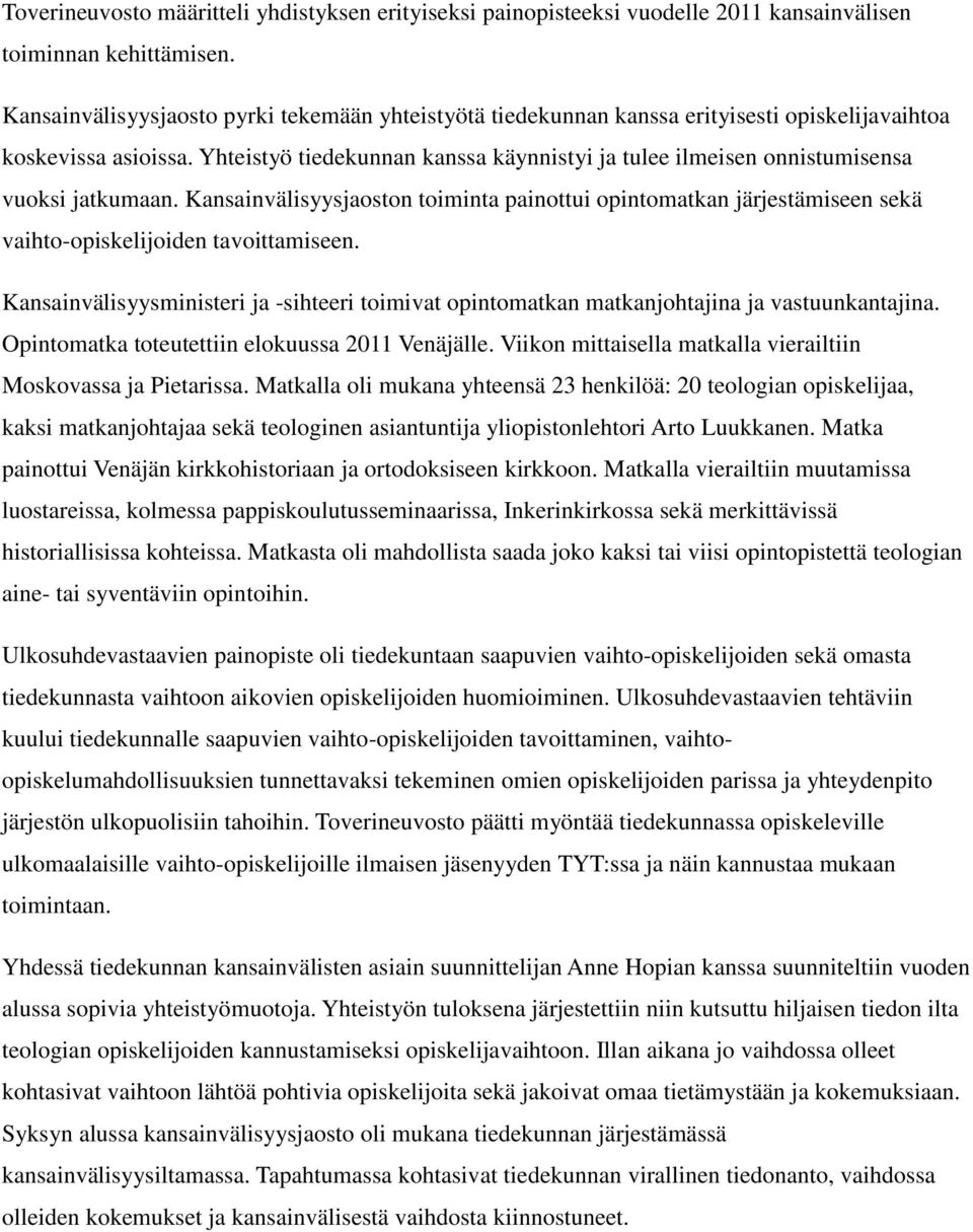 Yhteistyö tiedekunnan kanssa käynnistyi ja tulee ilmeisen onnistumisensa vuoksi jatkumaan.