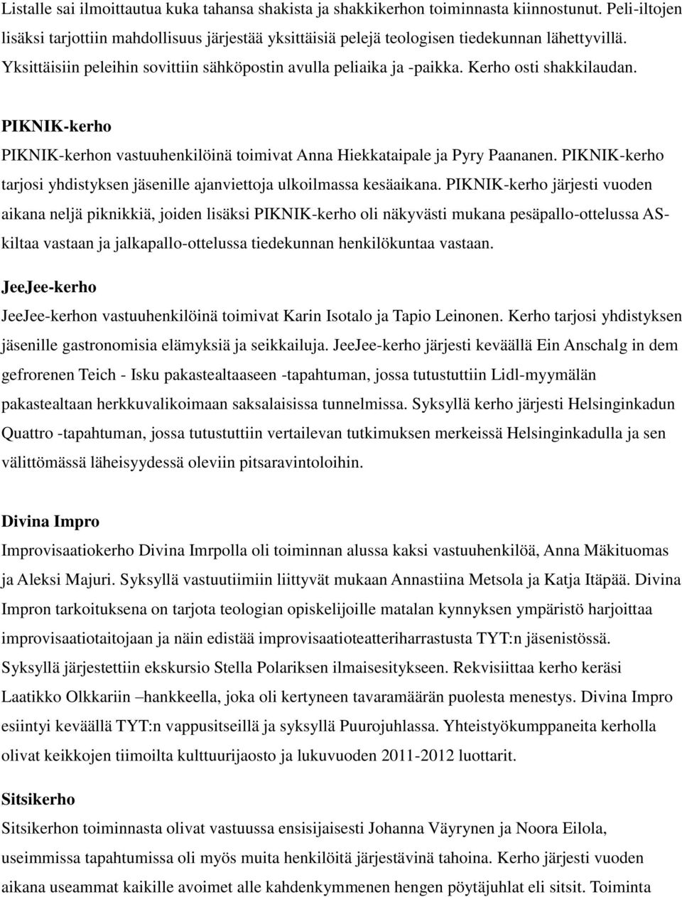 PIKNIK-kerho tarjosi yhdistyksen jäsenille ajanviettoja ulkoilmassa kesäaikana.