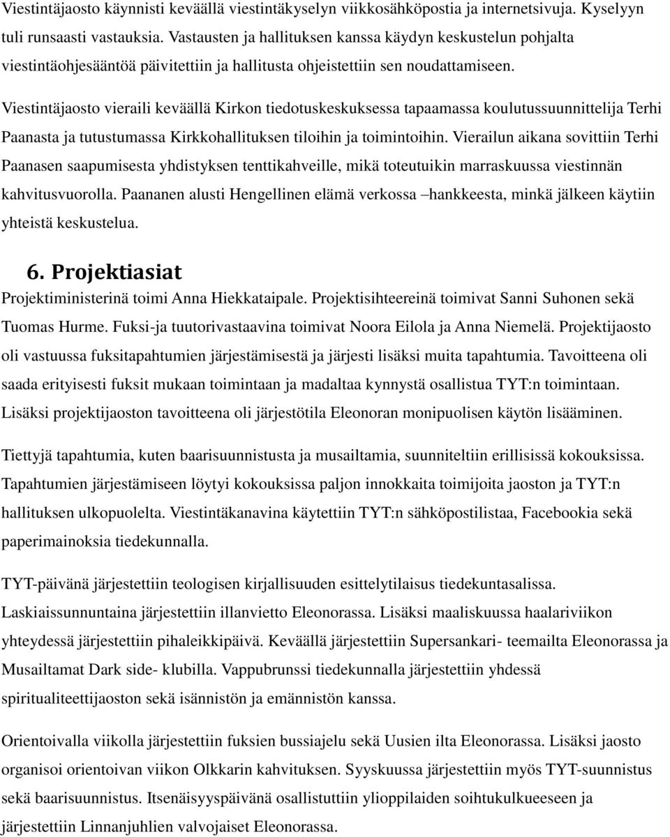 Viestintäjaosto vieraili keväällä Kirkon tiedotuskeskuksessa tapaamassa koulutussuunnittelija Terhi Paanasta ja tutustumassa Kirkkohallituksen tiloihin ja toimintoihin.