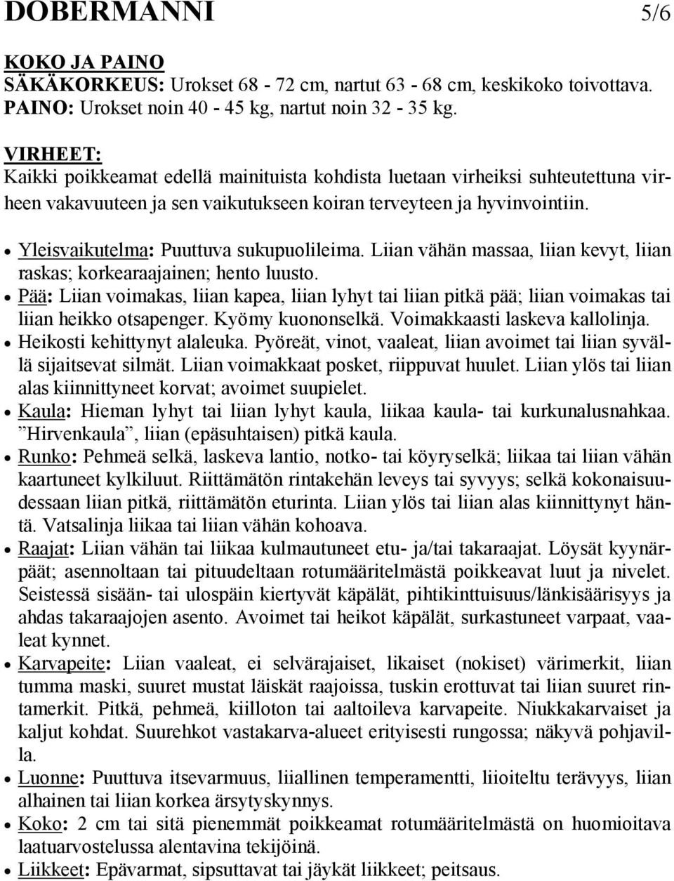 Yleisvaikutelma: Puuttuva sukupuolileima. Liian vähän massaa, liian kevyt, liian raskas; korkearaajainen; hento luusto.