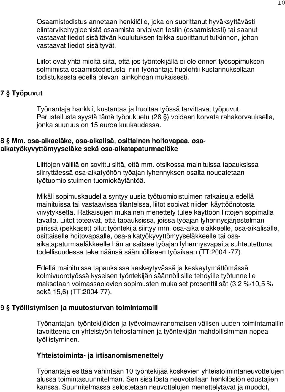 Liitot ovat yhtä mieltä siitä, että jos työntekijällä ei ole ennen työsopimuksen solmimista osaamistodistusta, niin työnantaja huolehtii kustannuksellaan todistuksesta edellä olevan lainkohdan