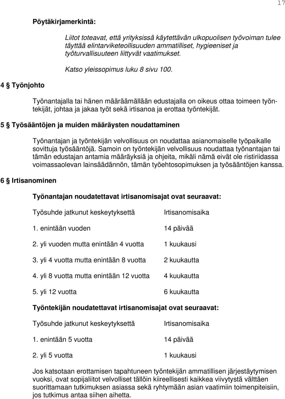 5 Työsääntöjen ja muiden määräysten noudattaminen 6 Irtisanominen Työnantajan ja työntekijän velvollisuus on noudattaa asianomaiselle työpaikalle sovittuja työsääntöjä.