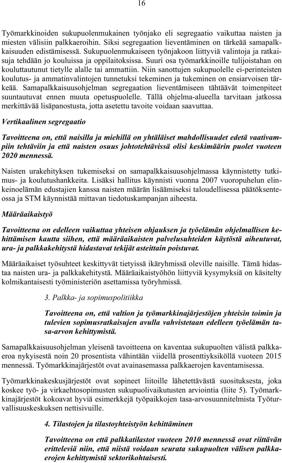 Niin sanottujen sukupuolelle ei-perinteisten koulutus- ja ammatinvalintojen tunnetuksi tekeminen ja tukeminen on ensiarvoisen tärkeää.