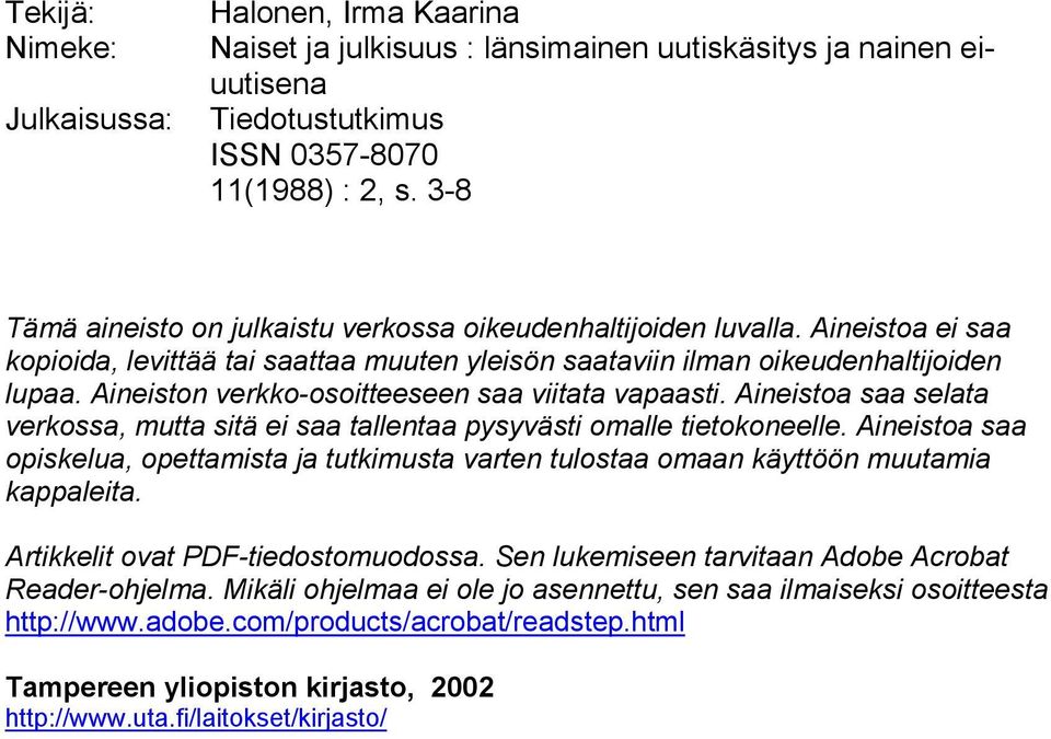 Aineiston verkko-osoitteeseen saa viitata vapaasti. Aineistoa saa selata verkossa, mutta sitä ei saa tallentaa pysyvästi omalle tietokoneelle.