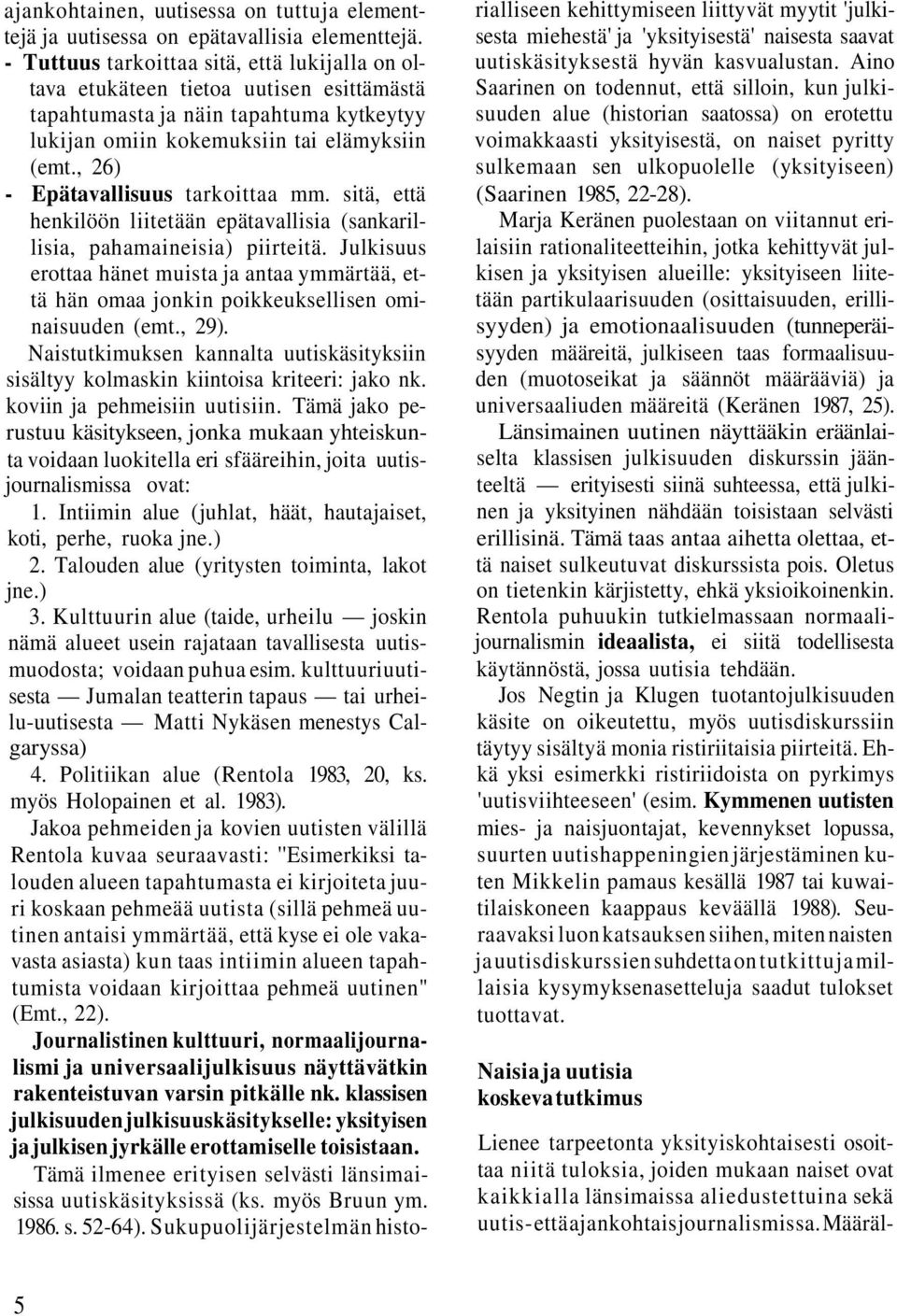 , 26) - Epätavallisuus tarkoittaa mm. sitä, että henkilöön liitetään epätavallisia (sankarillisia, pahamaineisia) piirteitä.