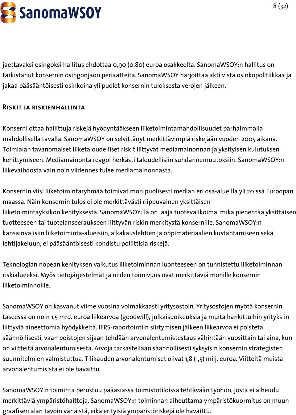 Riskit ja riskienhallinta Konserni ottaa hallittuja riskejä hyödyntääkseen liiketoimintamahdollisuudet parhaimmalla mahdollisella tavalla.