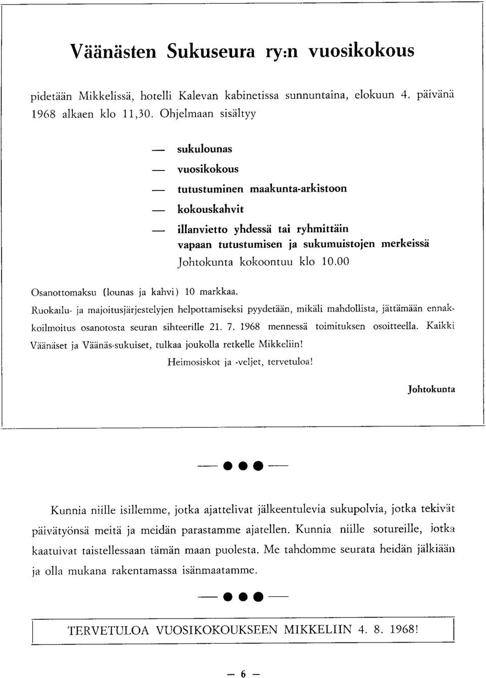 00 Osanottomaksu (lounas ia kahvi) 10 markkaa. Ruokarlu- ja maioitusjdrjestelyjen helpottamiseksi pyydetddn, mikdli mahdollista, jdttdmdln ennakkoilmoitus osanotosta seuran sihteerllle 2I. 7.