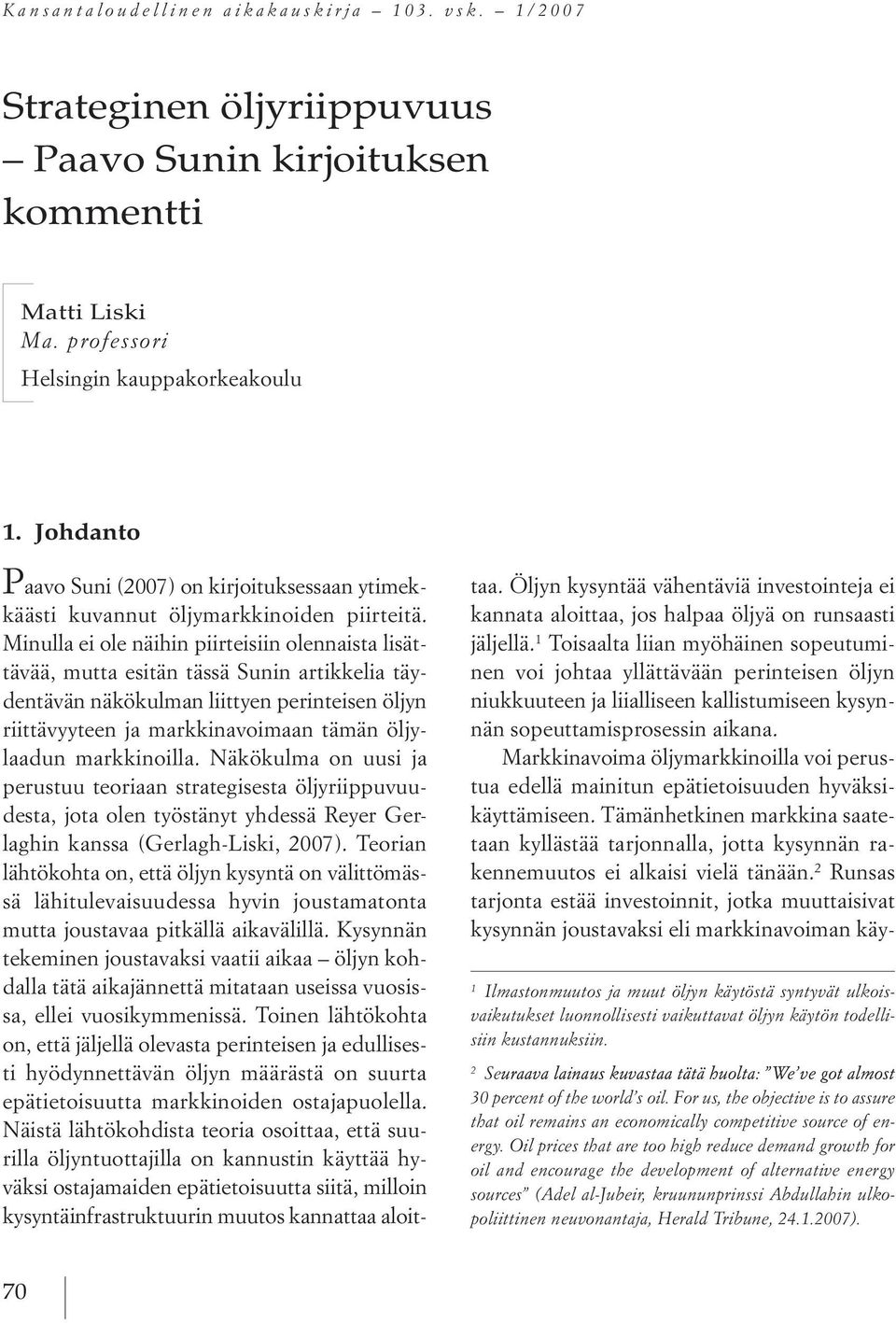 Minulla ei ole näihin piirteisiin olennaista lisättävää, mutta esitän tässä sunin artikkelia täydentävän näkökulman liittyen perinteisen öljyn riittävyyteen ja markkinavoimaan tämän öljylaadun