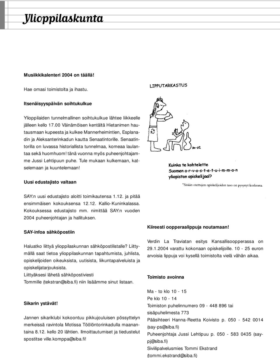 Senaatintorilla on luvassa historiallista tunnelmaa, komeaa laulantaa sekä huomhuom! tänä vuonna myös puheenjohtajamme Jussi Lehtipuun puhe. Tule mukaan kulkemaan, katselemaan ja kuuntelemaan!