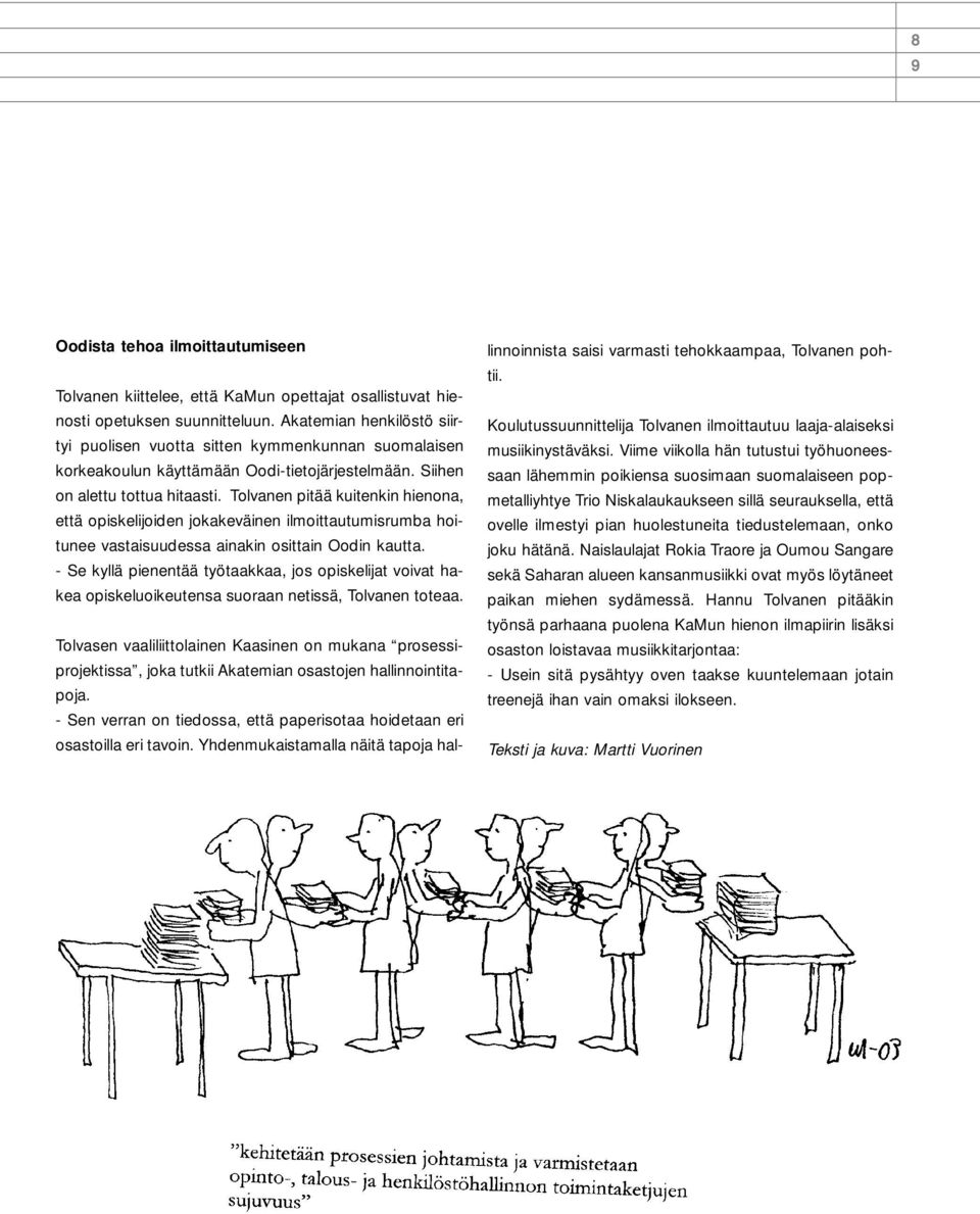 Tolvanen pitää kuitenkin hienona, että opiskelijoiden jokakeväinen ilmoittautumisrumba hoitunee vastaisuudessa ainakin osittain Oodin kautta.