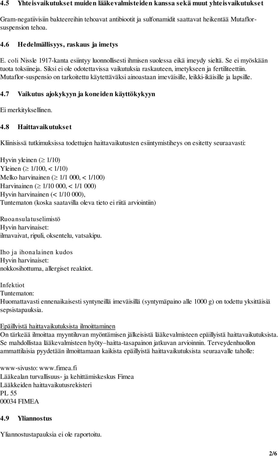 Siksi ei ole odotettavissa vaikutuksia raskauteen, imetykseen ja fertiliteettiin. Mutaflor-suspensio on tarkoitettu käytettäväksi ainoastaan imeväisille, leikki-ikäisille ja lapsille. 4.