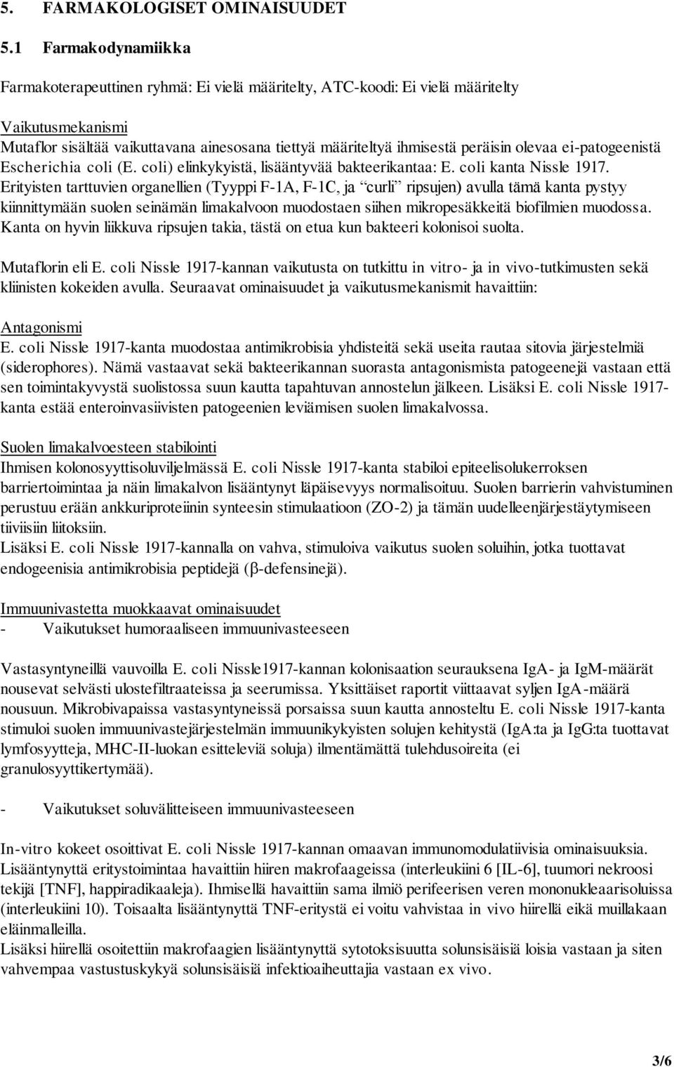 olevaa ei-patogeenistä Escherichia coli (E. coli) elinkykyistä, lisääntyvää bakteerikantaa: E. coli kanta Nissle 1917.