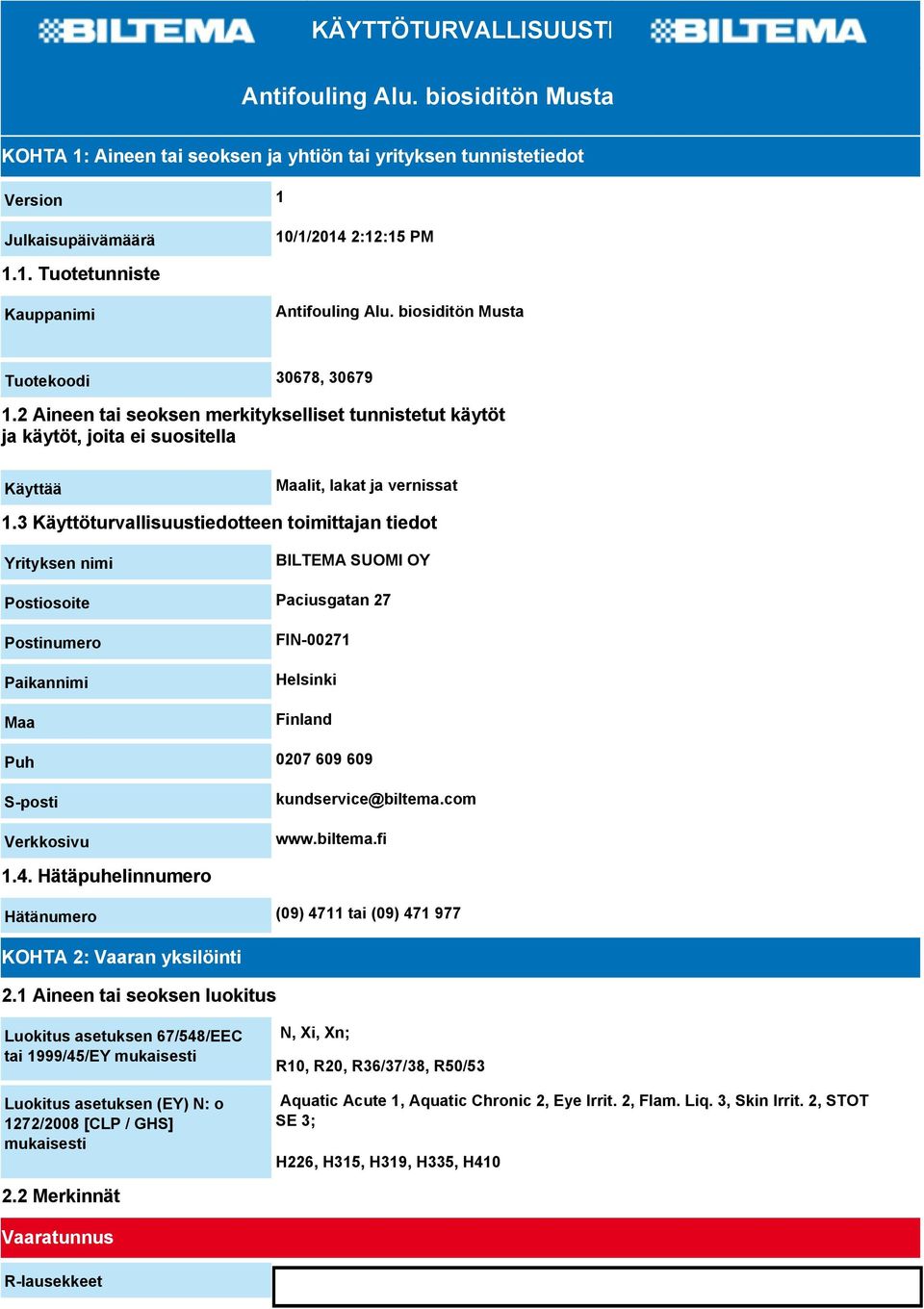 3 Käyttöturvallisuustiedotteen toimittajan tiedot Yrityksen nimi BILTEMA SUOMI OY Postiosoite Paciusgatan 27 Postinumero Paikannimi Maa FIN-00271 Helsinki Finland Puh 0207 609 609 S-posti Verkkosivu