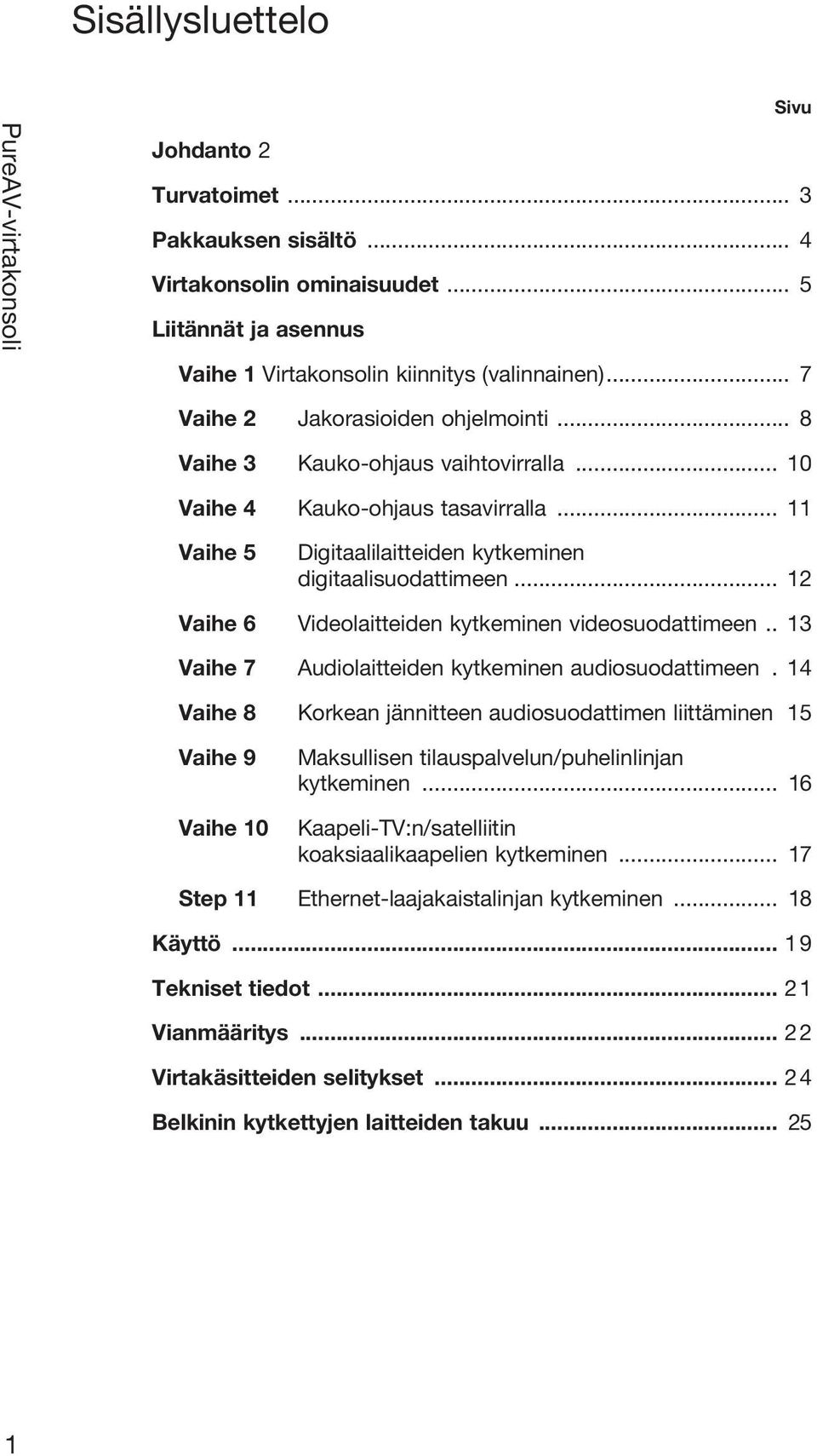 .. 12 Vaihe 6 Videolaitteiden kytkeminen videosuodattimeen.. 13 Vaihe 7 Audiolaitteiden kytkeminen audiosuodattimeen.