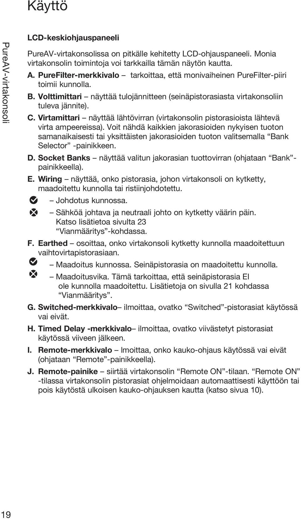 Virtamittari näyttää lähtövirran (virtakonsolin pistorasioista lähtevä virta ampeereissa).