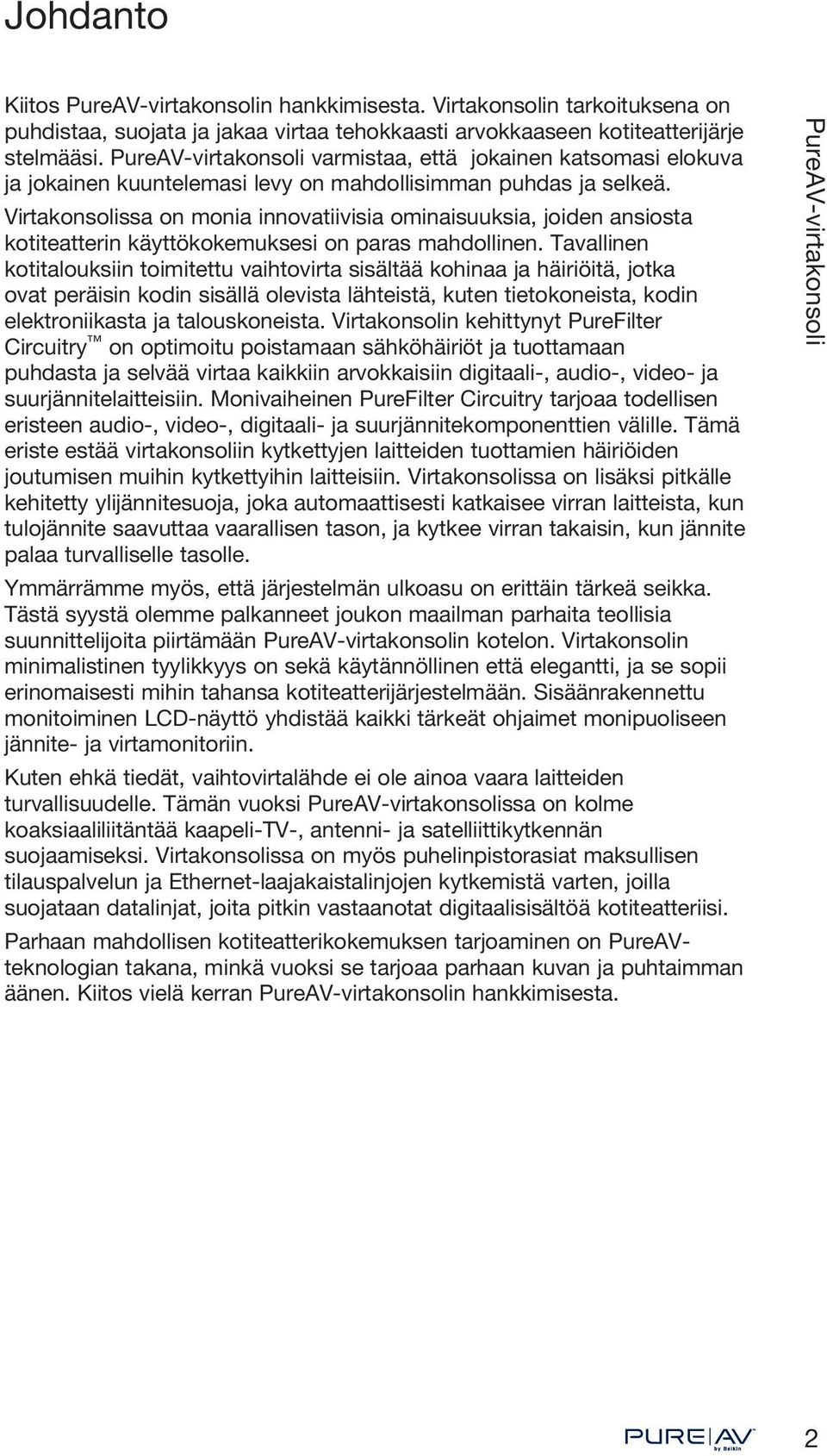 Virtakonsolissa on monia innovatiivisia ominaisuuksia, joiden ansiosta kotiteatterin käyttökokemuksesi on paras mahdollinen.