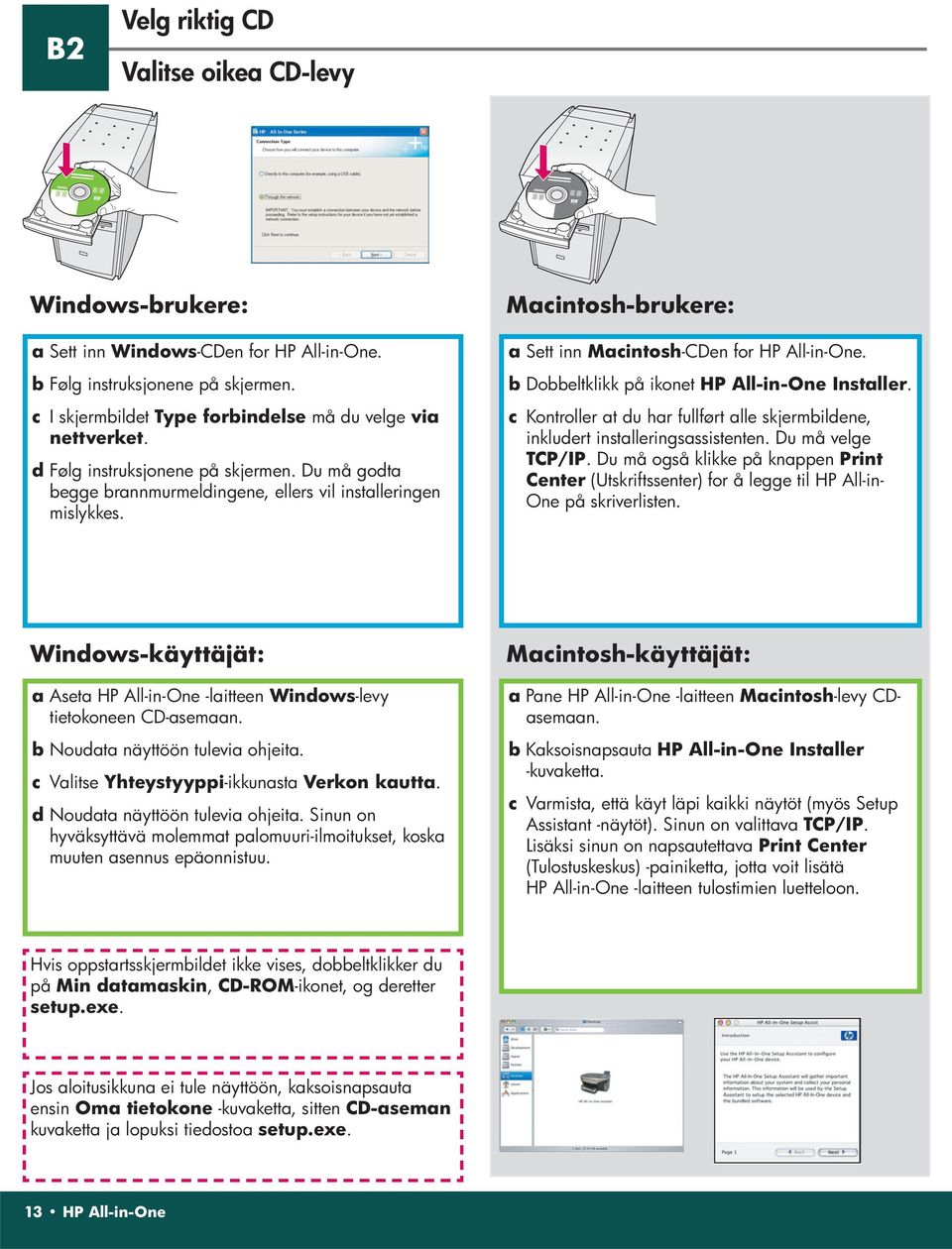 b Dobbeltklikk på ikonet HP All-in-One Installer. c Kontroller at du har fullført alle skjermbildene, inkludert installeringsassistenten. Du må velge TCP/IP.