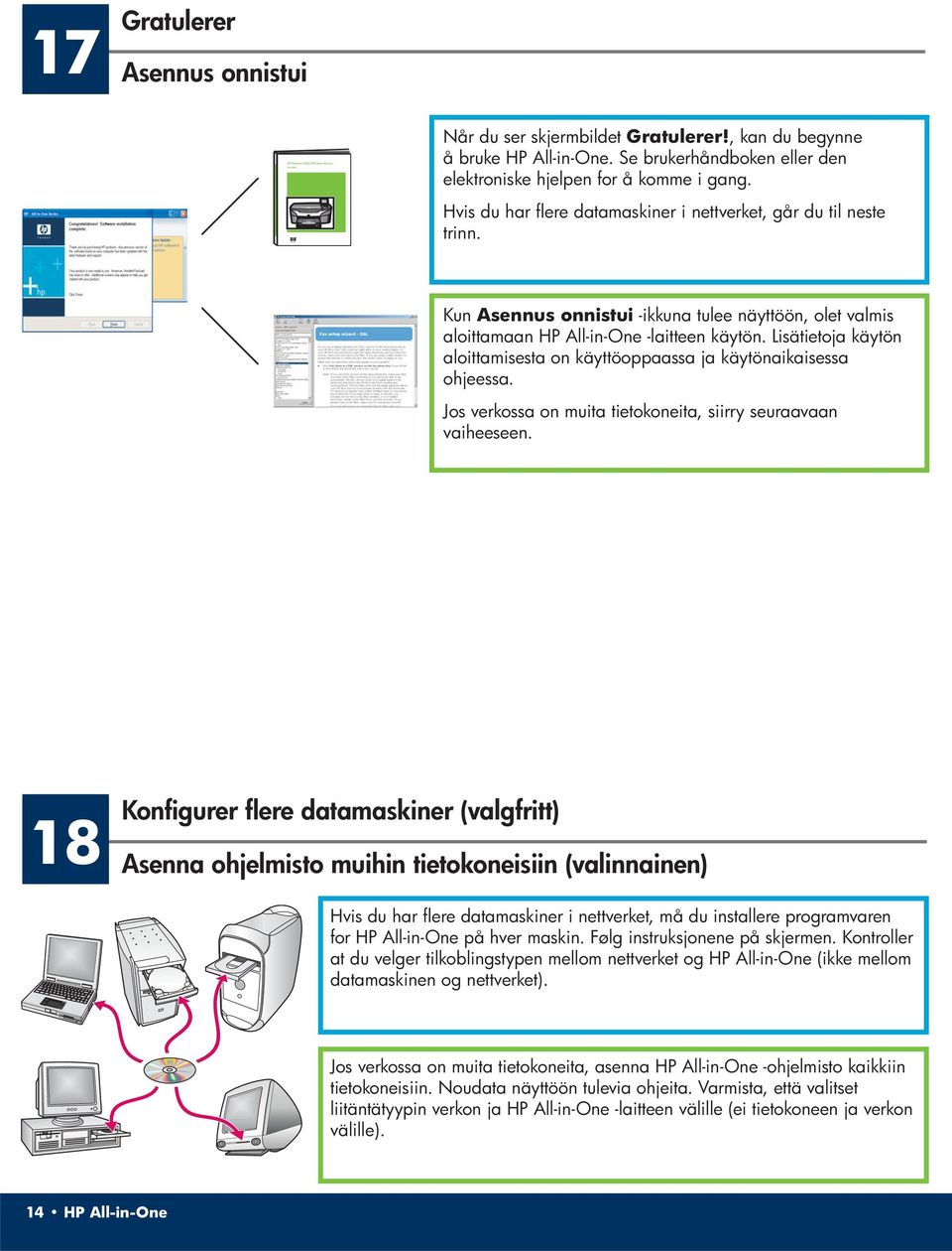 Hvis du har flere datamaskiner i nettverket, går du til neste trinn. Kun Asennus onnistui -ikkuna tulee näyttöön, olet valmis aloittamaan HP All-in-One -laitteen käytön.