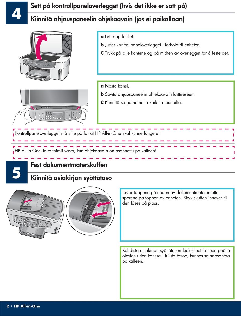 Kontrollpaneloverlegget må sitte på for at HP All-in-One skal kunne fungere! HP All-in-One -laite toimii vasta, kun ohjekaavain on asennettu paikalleen!