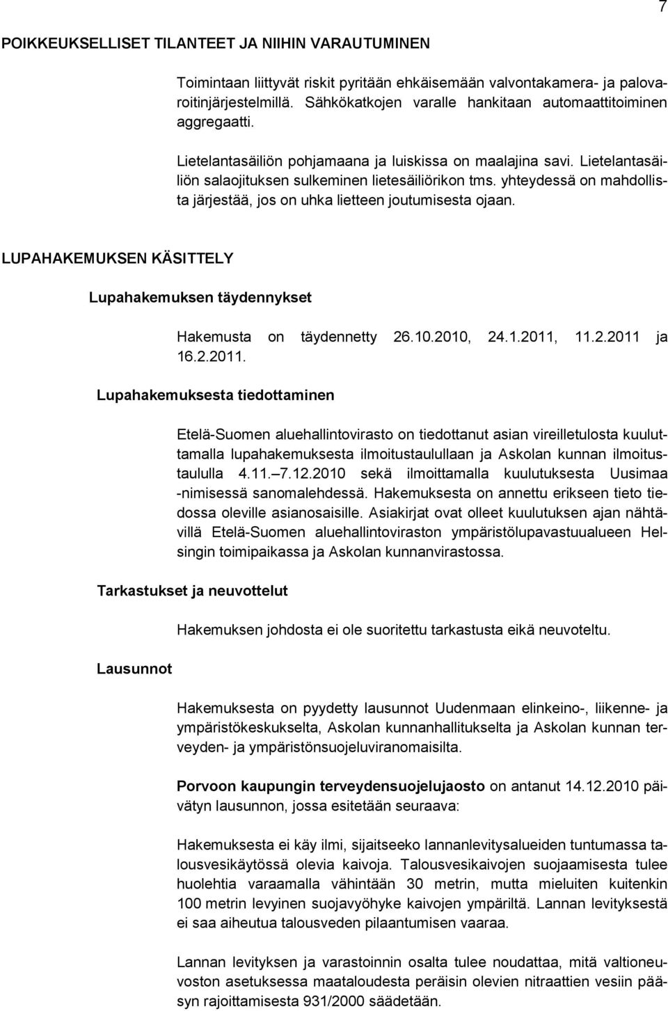 yhteydessä on mahdollista järjestää, jos on uhka lietteen joutumisesta ojaan. LUPAHAKEMUKSEN KÄSITTELY Lupahakemuksen täydennykset Hakemusta on täydennetty 26.10.2010, 24.1.2011,