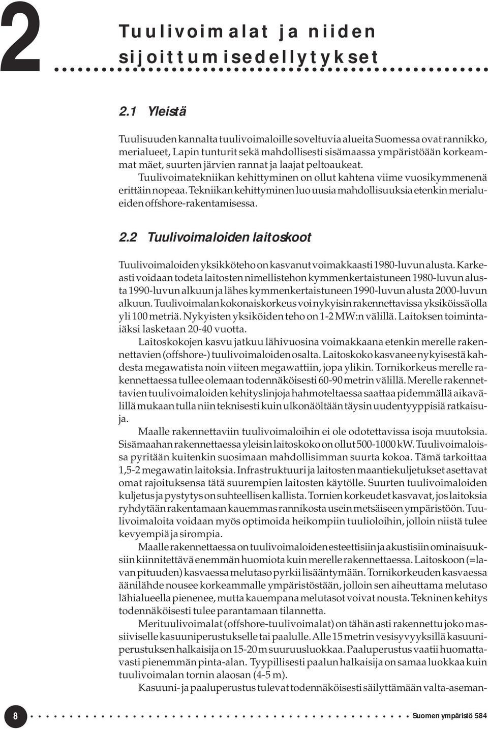 rannat ja laajat peltoaukeat. Tuulivoimatekniikan kehittyminen on ollut kahtena viime vuosikymmenenä erittäin nopeaa.