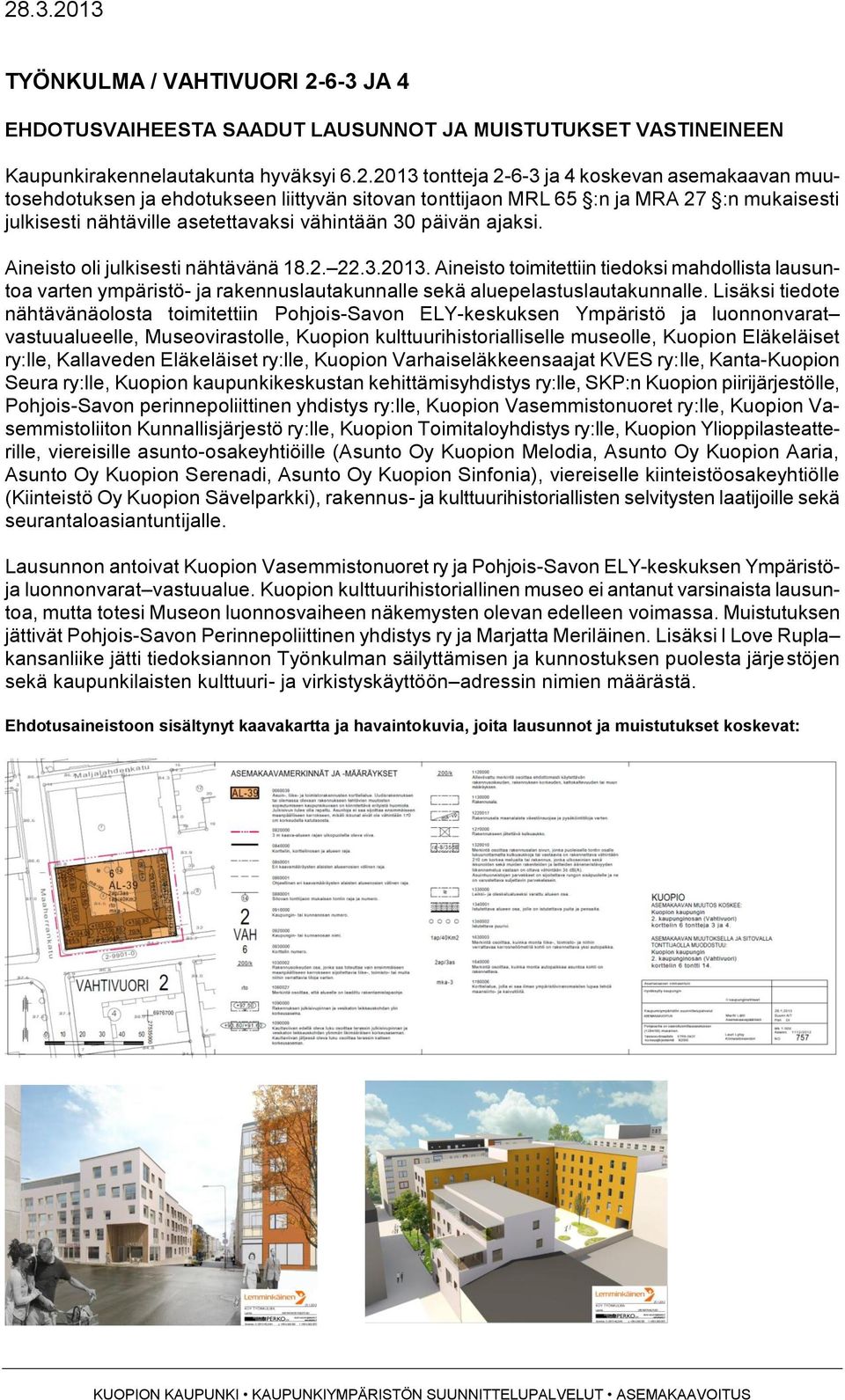 3.2013. Aineisto toimitettiin tiedoksi mahdollista lausuntoa varten ympäristö- ja rakennuslautakunnalle sekä aluepelastuslautakunnalle.