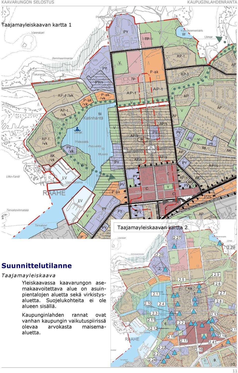 alue on asuinpientalojen aluetta sekä virkistysaluetta.