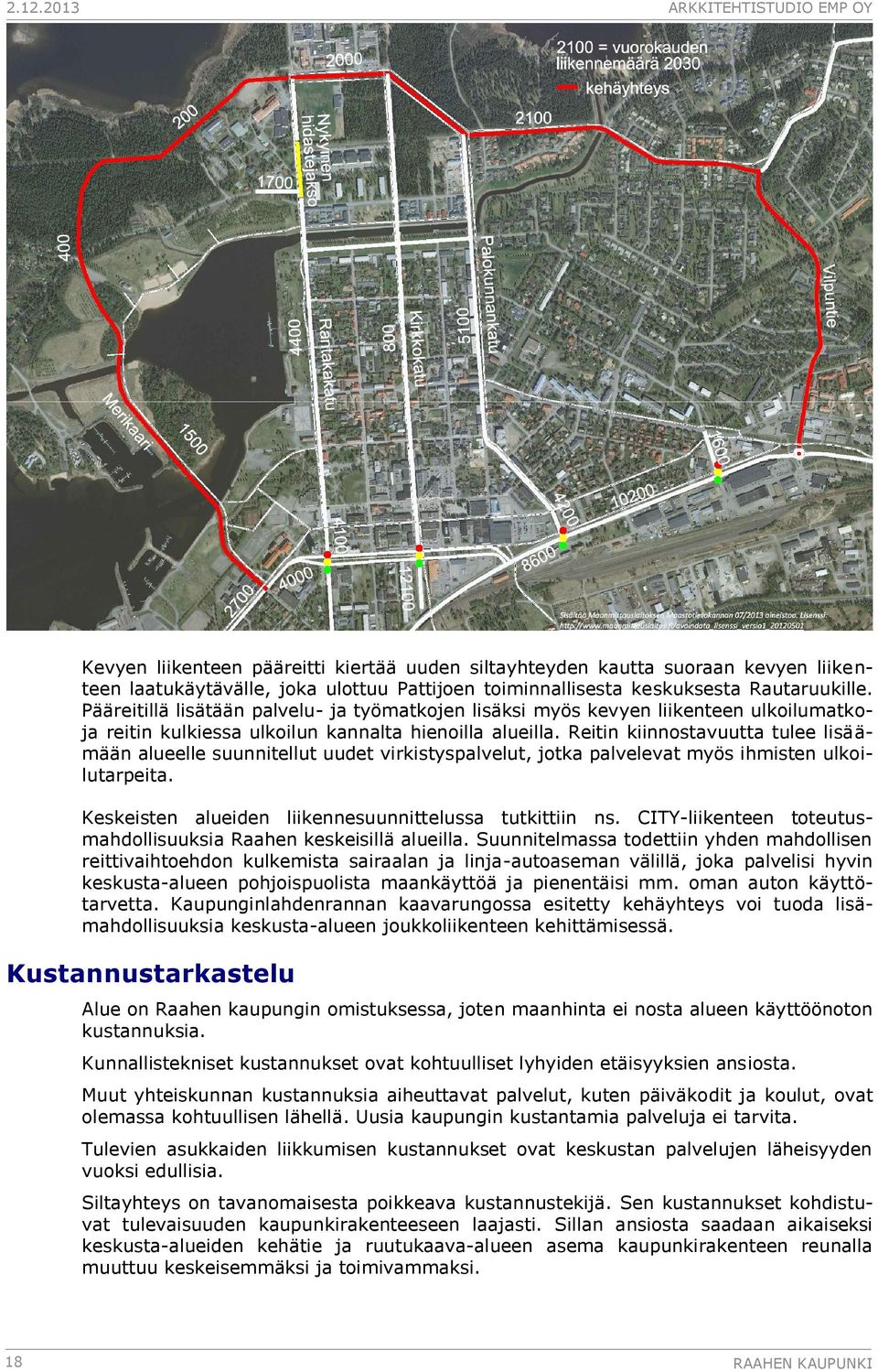 Reitin kiinnostavuutta tulee lisäämään alueelle suunnitellut uudet virkistyspalvelut, jotka palvelevat myös ihmisten ulkoilutarpeita. Keskeisten alueiden liikennesuunnittelussa tutkittiin ns.