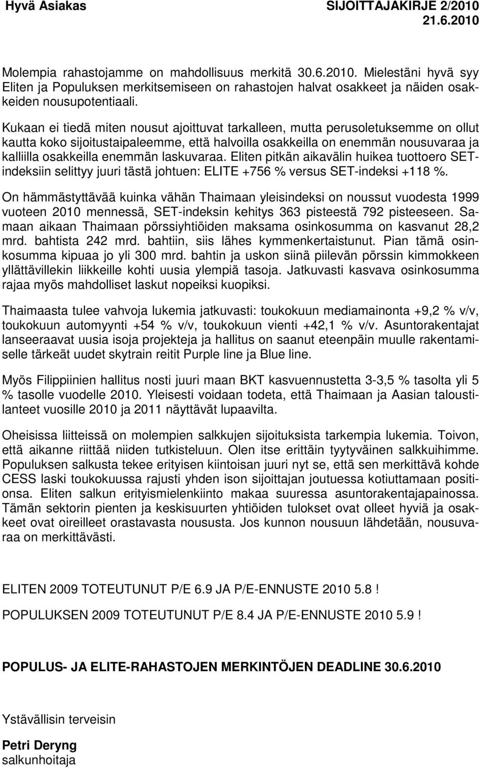 laskuvaraa. Eliten pitkän aikavälin huikea tuottoero SETindeksiin selittyy juuri tästä johtuen: ELITE +756 % versus SET-indeksi +118 %.